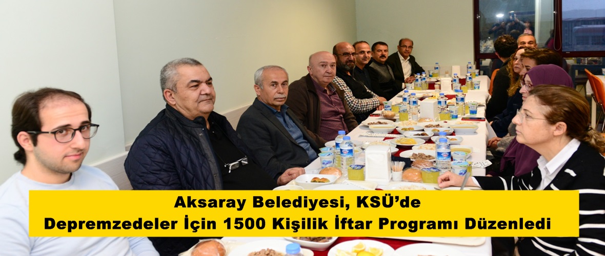 Aksaray Belediyesi, KSÜ’de Depremzedeler İçin 1500 Kişilik İftar Programı Düzenledi.