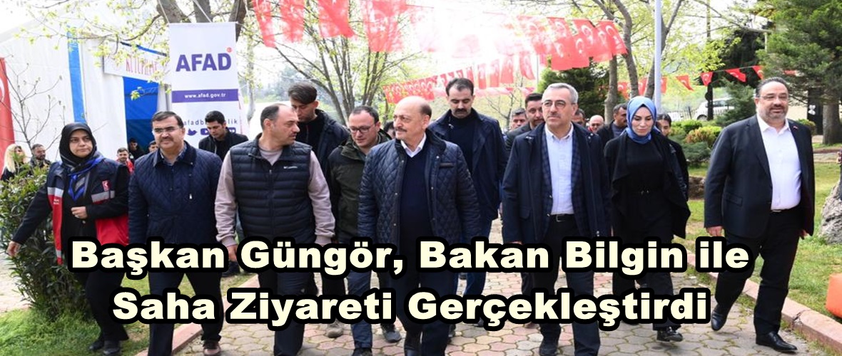 Başkan Güngör, Bakan Bilgin ile Saha Ziyareti Gerçekleştirdi.