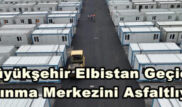 Büyükşehir Elbistan Geçici Barınma Merkezini Asfaltlıyor.