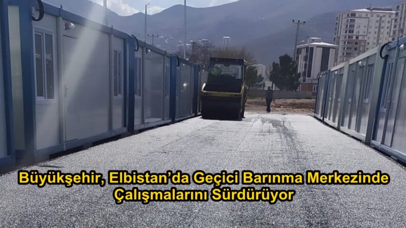 Büyükşehir, Elbistan’da Geçici Barınma Merkezinde Çalışmalarını Sürdürüyor.