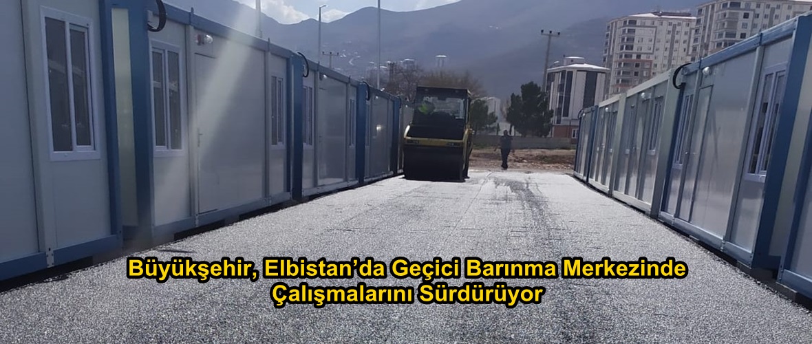 Büyükşehir, Elbistan’da Geçici Barınma Merkezinde Çalışmalarını Sürdürüyor.