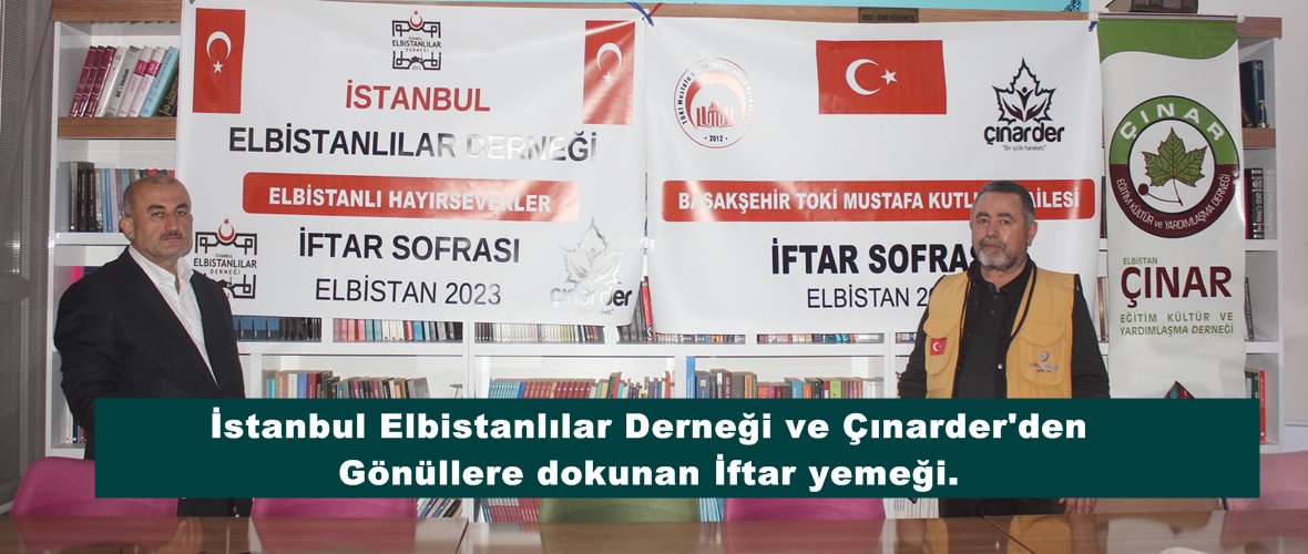 İstanbul Elbistanlılar Derneği ve Çınarder’den Gönüllere dokunan İftar yemeği.