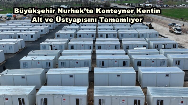 Büyükşehir Nurhak’ta Konteyner Kentin Alt ve Üstyapısını Tamamlıyor.