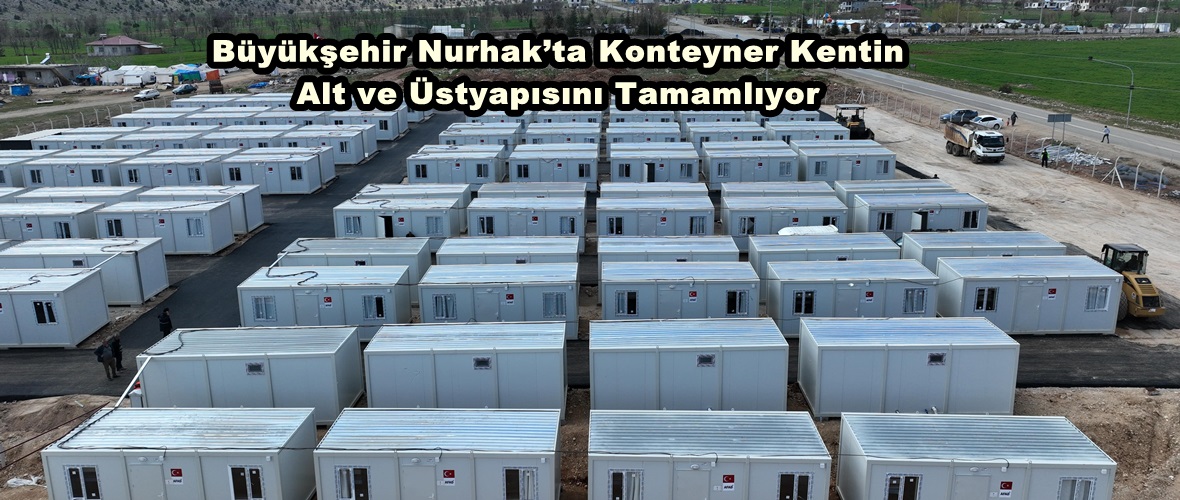 Büyükşehir Nurhak’ta Konteyner Kentin Alt ve Üstyapısını Tamamlıyor.