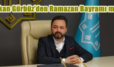 Başkan Gürbüz’den Ramazan Bayramı mesajı.