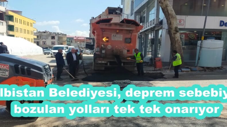 Elbistan Belediyesi, deprem sebebiyle bozulan yolları tek tek onarıyor.
