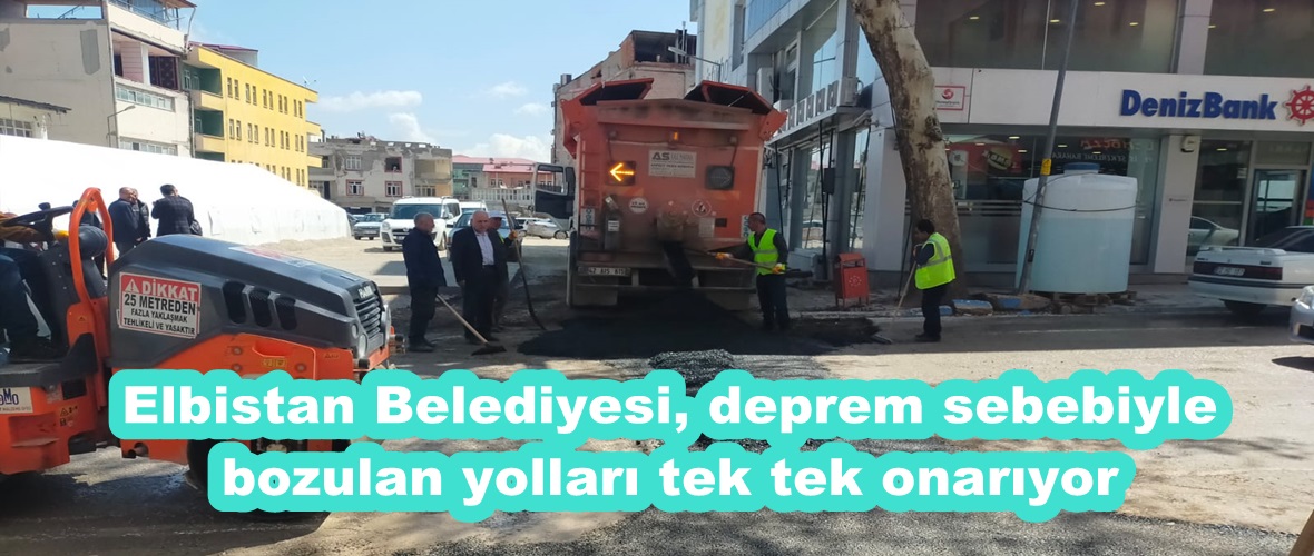 Elbistan Belediyesi, deprem sebebiyle bozulan yolları tek tek onarıyor.