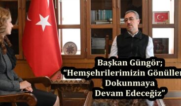 Başkan Güngör; “Hemşehrilerimizin Gönüllerine Dokunmaya Devam Edeceğiz”
