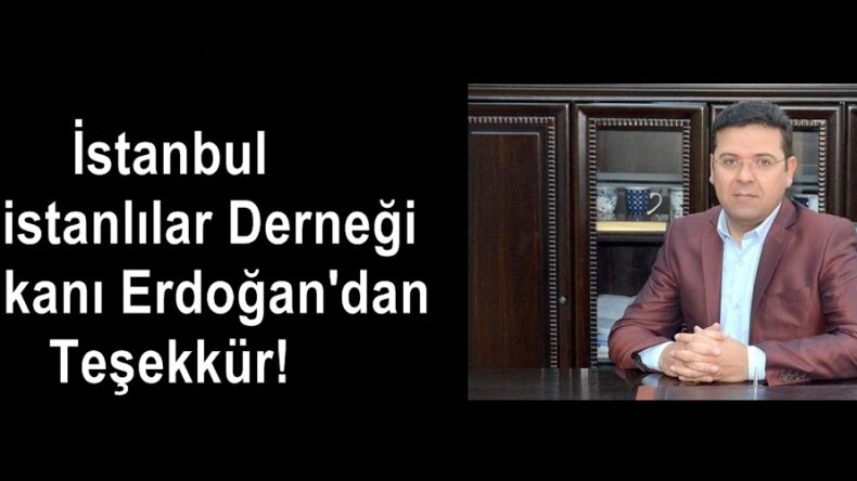 İstanbul Elbistanlılar Derneği Başkanı Erdoğan’dan Teşekkür!