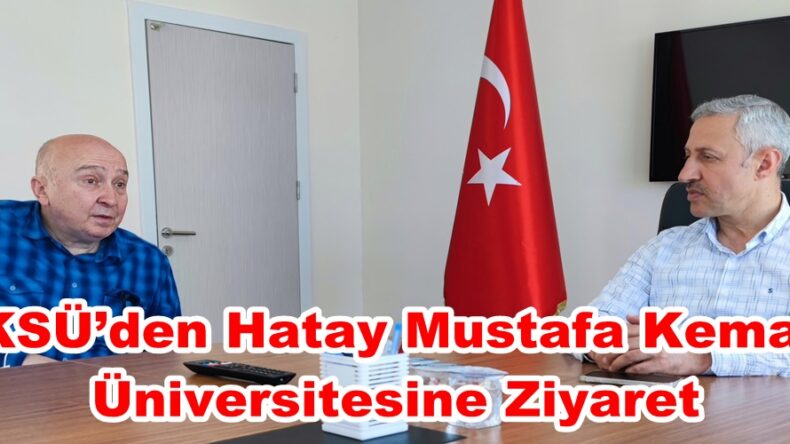 KSÜ’den Hatay Mustafa Kemal Üniversitesine Ziyaret.