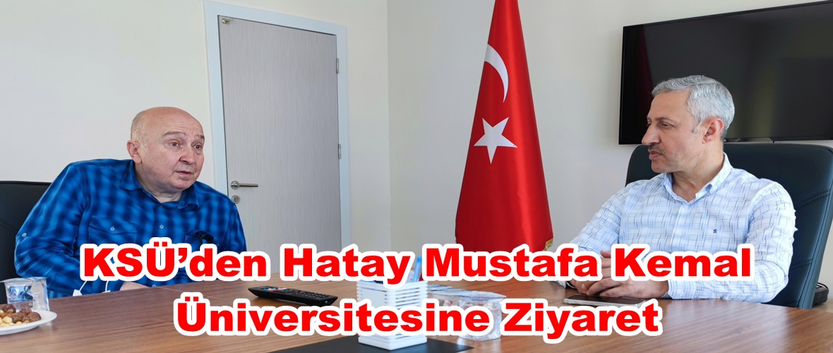 KSÜ’den Hatay Mustafa Kemal Üniversitesine Ziyaret.