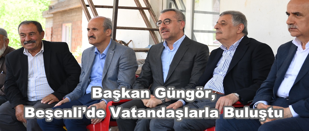 Başkan Güngör, Beşenli’de Vatandaşlarla Buluştu.