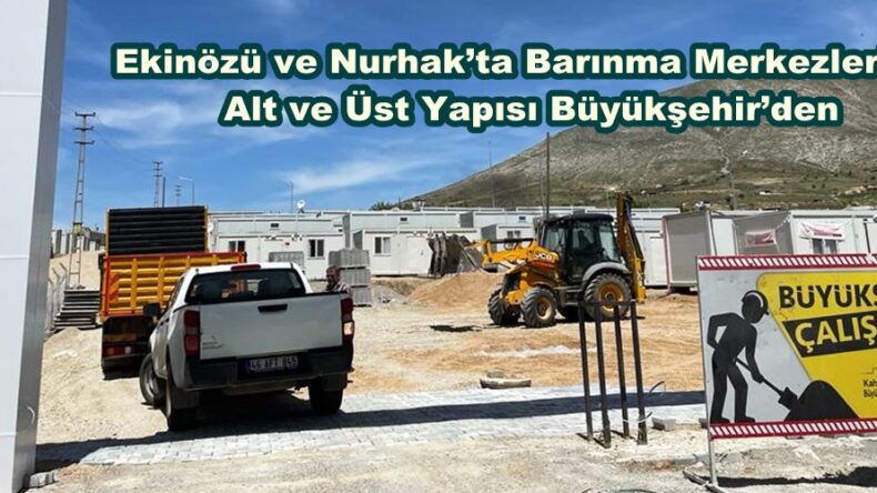 Ekinözü ve Nurhak’ta Barınma Merkezlerinin Alt ve Üst Yapısı Büyükşehir’den.
