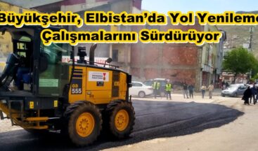 Büyükşehir, Elbistan’da Yol Yenileme Çalışmalarını Sürdürüyor.