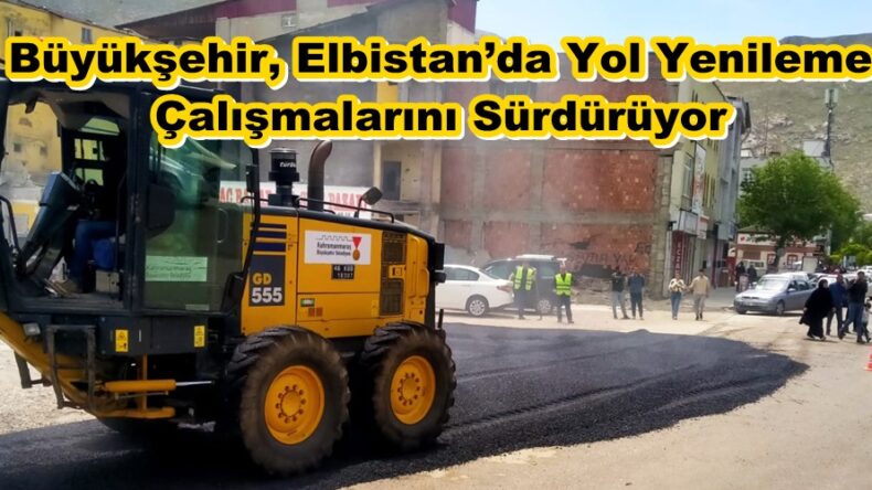 Büyükşehir, Elbistan’da Yol Yenileme Çalışmalarını Sürdürüyor.