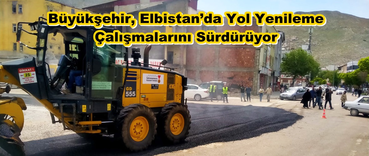 Büyükşehir, Elbistan’da Yol Yenileme Çalışmalarını Sürdürüyor.