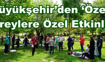 Büyükşehir’den ‘Özel’ Bireylere Özel Etkinlik.