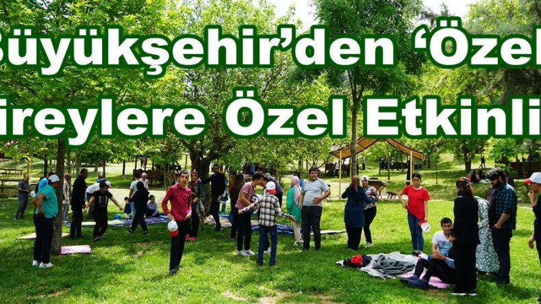 Büyükşehir’den ‘Özel’ Bireylere Özel Etkinlik.