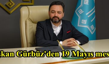 Başkan Gürbüz’den 19 Mayıs mesajı.