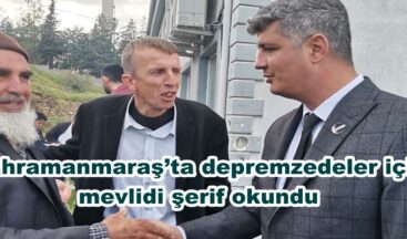 Kahramanmaraş’ta depremzedeler için mevlidi şerif okundu.