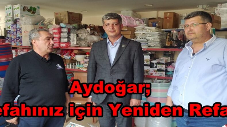 Aydoğar; “Refahınız için Yeniden Refah”