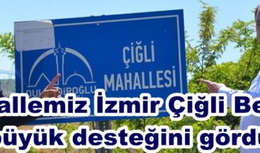 “Çiğli Mahallemiz İzmir Çiğli Belediyesinin büyük desteğini gördü”