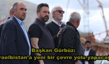 Başkan Gürbüz: “Karaelbistan’a yeni bir çevre yolu yapacağız”