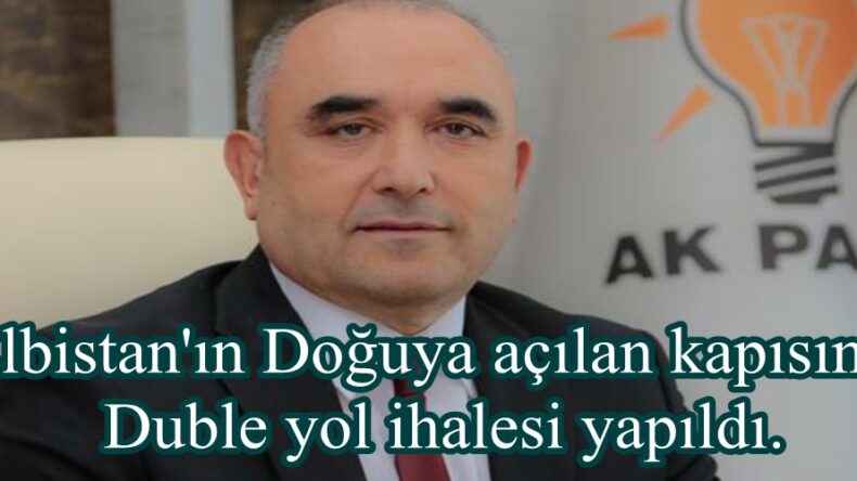 Elbistan’ın Doğuya açılan kapısında Duble yol ihalesi yapıldı.