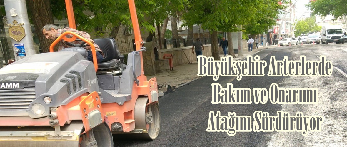 Büyükşehir Arterlerde Bakım ve Onarımı Atağını Sürdürüyor.