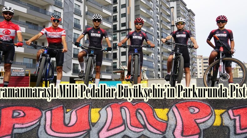 Kahramanmaraşlı Milli Pedallar Büyükşehir’in Parkurunda Piste Çıktı.