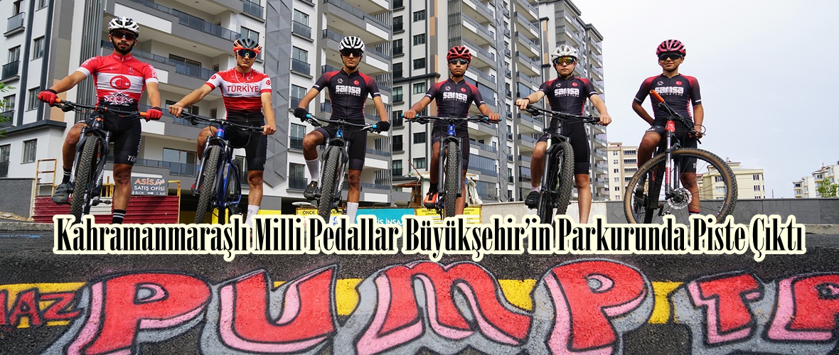 Kahramanmaraşlı Milli Pedallar Büyükşehir’in Parkurunda Piste Çıktı.