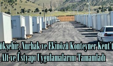 Büyükşehir, Nurhak ve Ekinözü Konteyner Kent’te Alt ve Üstyapı Uygulamalarını Tamamladı.