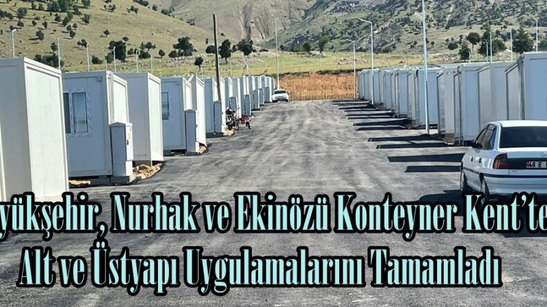 Büyükşehir, Nurhak ve Ekinözü Konteyner Kent’te Alt ve Üstyapı Uygulamalarını Tamamladı.