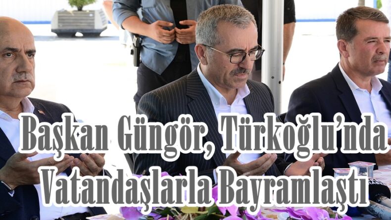 Başkan Güngör, Türkoğlu’nda Vatandaşlarla Bayramlaştı.
