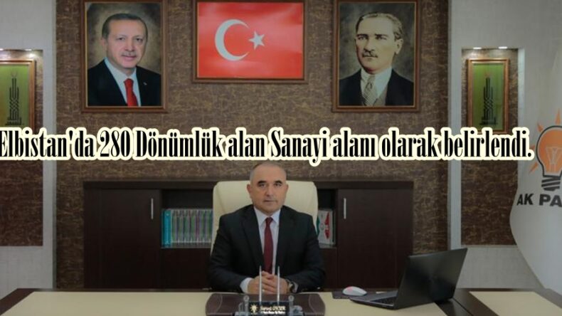 Elbistan’da 280 Dönümlük alan Sanayi alanı olarak belirlendi.