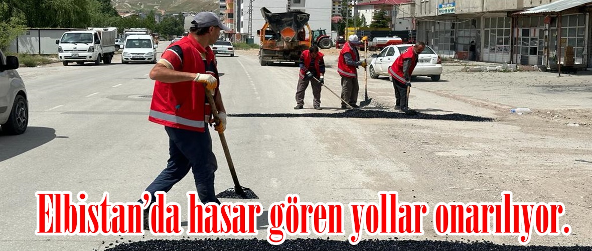 Elbistan’da hasar gören yollar onarılıyor.