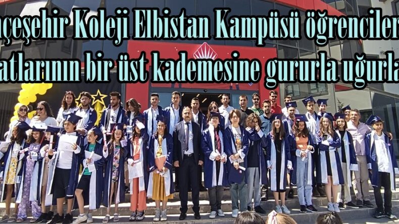 Bahçeşehir Koleji Elbistan Kampüsü öğrencilerini hayatlarının bir üst kademesine gururla uğurladı.