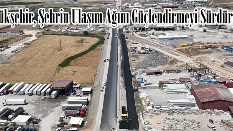 Büyükşehir, Şehrin Ulaşım Ağını Güçlendirmeyi Sürdürüyor.