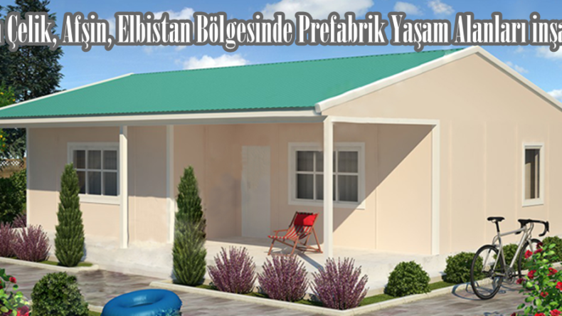 Pişkin Çelik, Afşin, Elbistan Bölgesinde Prefabrik Yaşam Alanları inşa ediyor.