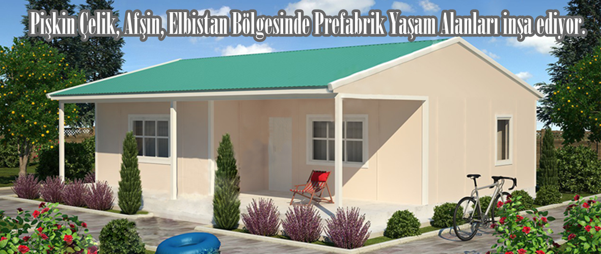 Pişkin Çelik, Afşin, Elbistan Bölgesinde Prefabrik Yaşam Alanları inşa ediyor.