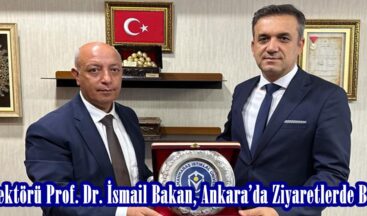 KİÜ Rektörü Prof. Dr. İsmail Bakan, Ankara’da Ziyaretlerde Bulundu.