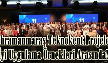 Kahramanmaraş Teknokent Projeleri İyi Uygulama Örnekleri Arasında!
