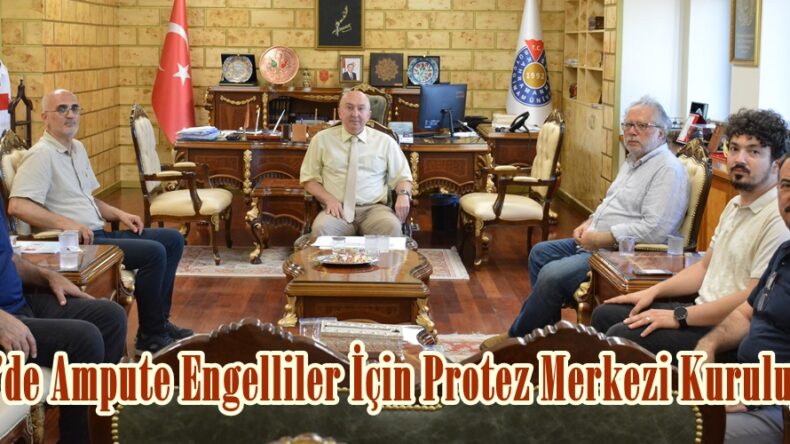 KSÜ’de Ampute Engelliler İçin Protez Merkezi Kuruluyor.