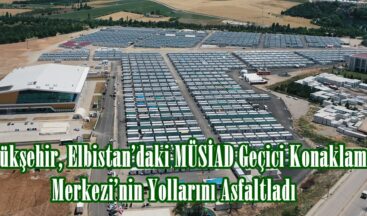 Büyükşehir, Elbistan’daki MÜSİAD Geçici Konaklama Merkezi’nin Yollarını Asfaltladı.