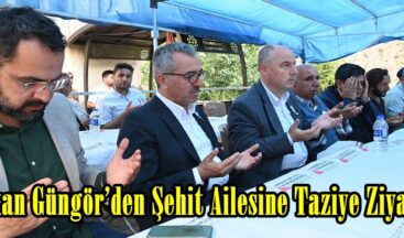 Başkan Güngör’den Şehit Ailesine Taziye Ziyareti.