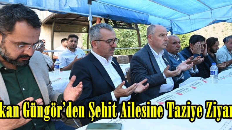 Başkan Güngör’den Şehit Ailesine Taziye Ziyareti.