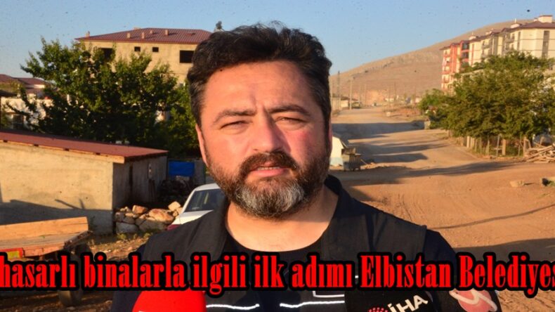 Orta hasarlı binalarla ilgili ilk adımı Elbistan Belediyesi attı.