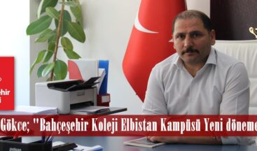 Özcan Gökce; “Bahçeşehir Koleji Elbistan Kampüsü Yeni döneme hazır”
