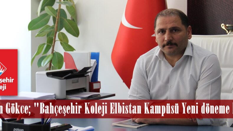 Özcan Gökce; “Bahçeşehir Koleji Elbistan Kampüsü Yeni döneme hazır”
