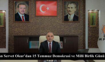 Başkan Servet Okur’dan 15 Temmuz Demokrasi ve Milli Birlik Günü mesajı.